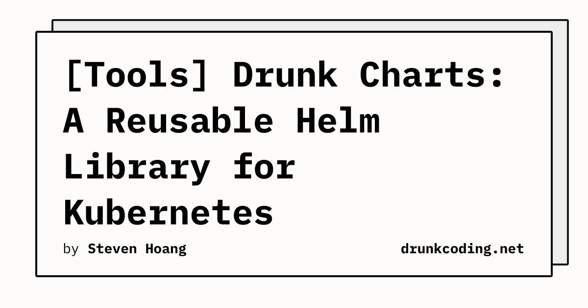 [Tools] Drunk Charts: A Reusable Helm Library for Kubernetes ...